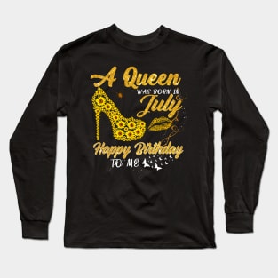 Sunflower A Queen Was Born In July Happy Birthday To Me Long Sleeve T-Shirt